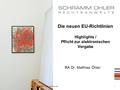 (c) 2008 - Schramm Öhler Rechtsanwälte1 Die neuen EU-Richtlinien Highlights / Pflicht zur elektronischen Vergabe RA Dr. Matthias Öhler.