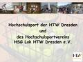 Hochschulsport der HTW Dresden und des Hochschulsportvereins HSG Lok HTW Dresden e.V.