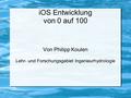 IOS Entwicklung von 0 auf 100 Von Philipp Koulen Lehr- und Forschungsgebiet Ingenieurhydrologie.