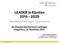 LEADER in Kärnten 2014 - 2020 Neue Herausforderungen - neue Chancen 1Samstag, 28. Mai 2016 EU-Enquete des Kärntner Landtages Klagenfurt, 26. November 2013.