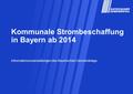 Kommunale Strombeschaffung in Bayern ab 2014 Informationsveranstaltungen des Bayerischen Gemeindetags.