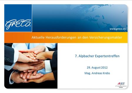 Www.greco.eu Aktuelle Herausforderungen an den Versicherungsmakler 7. Alpbacher Expertentreffen 29. August 2012 Mag. Andreas Krebs.