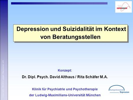 Copyright: Bündnis gegen Depression e.V. Konzept: Dr. Dipl. Psych. David Althaus / Rita Schäfer M.A. Klinik für Psychiatrie und Psychotherapie der Ludwig-Maximilians-Universität.