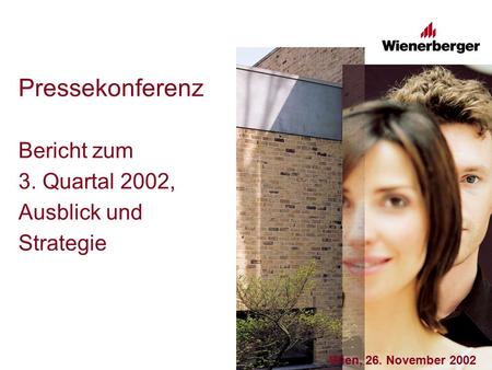 Pressekonferenz Bericht zum 3. Quartal 2002, Ausblick und Strategie Wien, 26. November 2002.