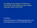 Grundbildung der Aargauer Schülerinnen und Schüler: Erkenntnisse aus dem zweiten nationalen Bericht PISA 2003 Urs Moser Kompetenzzentrum für Bildungsevaluation.