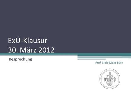 ExÜ-Klausur 30. März 2012 Besprechung Prof. Nele Matz-Lück.