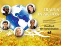 FRAUEN IN AKTION General Conference Women’s MinistriesHandbuch für Evangelisation.