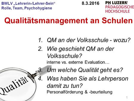 PHLU, VL Lehrer/in-sein, Hans Bächler 1 Qualitätsmanagement an Schulen 1.QM an der Volksschule - wozu? 2.Wie geschieht QM an der Volksschule? interne vs.