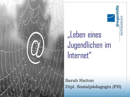 „Leben eines Jugendlichen im Internet“ Sarah Hatton Dipl. Sozialpädagogin (FH)