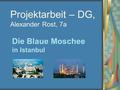 Projektarbeit – DG, Alexander Rost, 7a Die Blaue Moschee in Istanbul.