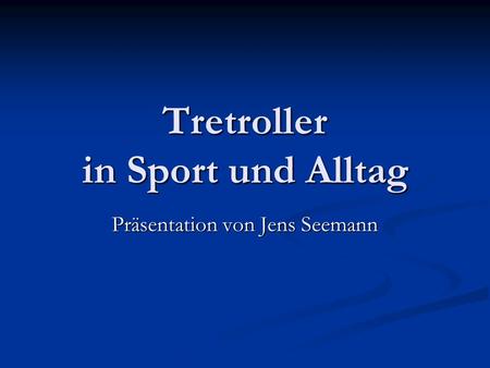 Tretroller in Sport und Alltag Präsentation von Jens Seemann.