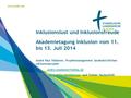 Inklusionslust und Inklusionsfreude Akademietagung Inklusion vom 11. bis 13. Juli 2014 André Paul Stöbener, Projektmanagement landeskirchliches Inklusionsprojekt.