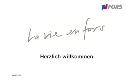 Herzlich willkommen Stand 5.2013. 2 Stand 05.2013.