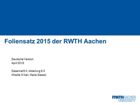 Institutslogo: -Dateiformat: PNG in RGB -Skalieren auf Höhe: 2,26 cm (Breite variiert je nach Schutzraum) 1 von 68 Foliensatz 2015 der RWTH Aachen Deutsche.