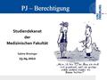Studiendekanatder Medizinischen Fakultät Sabine Binninger 23.04.2012 PJ – Berechtigung.