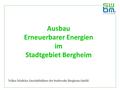 Ausbau Erneuerbarer Energien im Stadtgebiet Bergheim Volker Mießeler, Geschäftsführer der Stadtwerke Bergheim GmbH.
