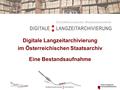 Digitale Langzeitarchivierung im Österreichischen Staatsarchiv Eine Bestandsaufnahme.