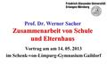 Prof. Dr. Werner Sacher Zusammenarbeit von Schule und Elternhaus Vortrag am am 14. 05. 2013 im Schenk-von-Limpurg-Gymnasium Gaildorf.
