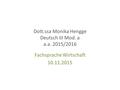 Dott.ssa Monika Hengge Deutsch III Mod. a a.a. 2015/2016 Fachsprache Wirtschaft 10.11.2015.