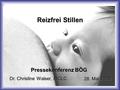 Reizfrei Stillen Pressekonferenz BÖG Dr. Christine Walser, IBCLC 28. Mai 2015.