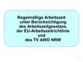 1 Regelmäßige Arbeitszeit unter Berücksichtigung des Arbeitszeitgesetzes, der EU-Arbeitszeitrichtlinie und des TV AWO NRW.