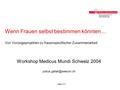 Seecon Wenn Frauen selbst bestimmen könnten… Von Vorzeigeprojekten zu frauenspezifischer Zusammenarbeit Workshop Medicus Mundi Schweiz 2004