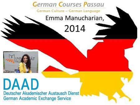 Emma Manucharian, 2014. Der Deutsche Akademische Austauschdienst (DAAD). ist eine gemeinsame Einrichtung der deutschen Hochschulen, fördert die internationalen.