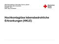 DRK Rettungsdienst Rhein-Main-Taunus gGmbH Rettungswache Bad Schwalbach Emserstr. 29-31 65307 Bad Schwalbach Hochkontagiöse lebensbedrohliche Erkrankungen.