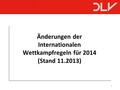 1 Änderungen der Internationalen Wettkampfregeln für 2014 (Stand 11.2013)