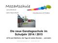 Grundschule Ganztagsschule Die neue Ganztagsschule im Schuljahr 2014 / 2015 (GTS nach Wahlform, drei Tage mit sieben Stunden … und mehr) Mozartschule Neuhausen.