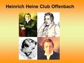 Heinrich Heine Club Offenbach. Heinrich Heine Der junge Heine Zitat: „Es ist nichts aus mir geworden, nichts als ein Dichter. Aber, man ist viel, wenn.