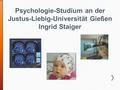 Psychologie-Studium an der Justus-Liebig-Universität Gießen Ingrid Staiger.