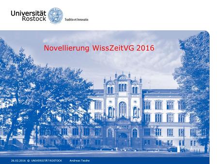 Novellierung WissZeitVG 2016 26.02.2016© UNIVERSITÄT ROSTOCK Andreas Tesche1.