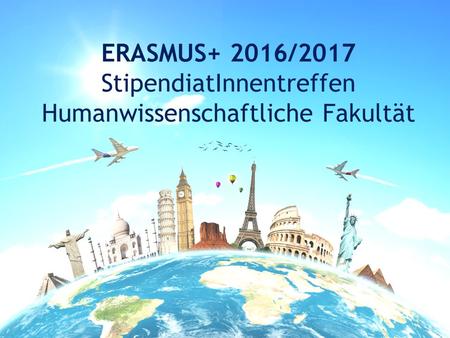 ERASMUS+ 2016/2017 StipendiatInnentreffen Humanwissenschaftliche Fakultät.