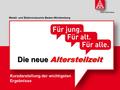 Metall- und Elektroindustrie Baden-Württemberg Die neue Altersteilzeit Kurzdarstellung der wichtigsten Ergebnisse.