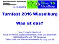 Turnfest 2016 Wieselburg Was ist das? Vom 13. bis 16. Mai 2016 Rund 30 Vereine aus Niederösterreich, Wien und Steiermark 500 Wettkämpfer und 700 Teilnehmer.