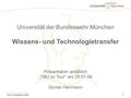 Technologietransfer1 Universität der Bundeswehr München Wissens- und Technologietransfer Präsentation anläßlich „TBU on Tour“ am 25.01.06 Günter Herrmann.