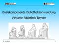 9. Mai 20051 Basiskomponente Bibliotheksanwendung Virtuelle Bibliothek Bayern.