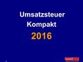 Inhalt Stand: 22.3.2016 1 2016 Umsatzsteuer Kompakt 2016.