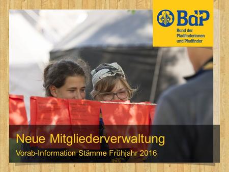 Neue Mitgliederverwaltung Vorab-Information Stämme Frühjahr 2016.