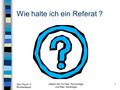 Dipl. Psych. K. Rockenbauch Selbst. Abt. für Med. Psychologie und Med. Soziologie 1 Wie halte ich ein Referat ?