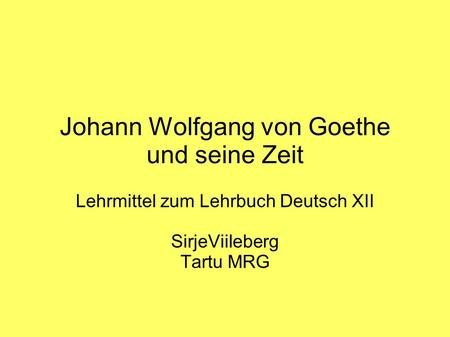 Johann Wolfgang von Goethe und seine Zeit Lehrmittel zum Lehrbuch Deutsch XII SirjeViileberg Tartu MRG.
