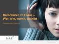 Radiozentrale GmbH 2016 Radiohörer im Fokus – Wer, wie, womit, wo hört Radiozentrale GmbH, Frühjahr 2016.
