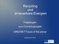 Recycling und erneuerbare Energien Fragebogen zum Comeniusprojekt GREENET Future of the planet Oberschule Kirchdorf.