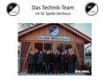 Das Technik-Team im SC Spelle-Venhaus. Die Idee Gemeinsames Arbeiten macht Spaß Engagement für den Verein Vorhandene fachliche Kompetenz der Mitglieder.
