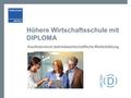 Höhere Wirtschaftsschule mit DIPLOMA Kaufmännisch betriebswirtschaftliche Weiterbildung.