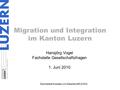 Dienststelle Soziales und Gesellschaft (DISG) Migration und Integration im Kanton Luzern Hansjörg Vogel Fachstelle Gesellschaftsfragen 1. Juni 2010.