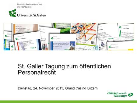 St. Galler Tagung zum öffentlichen Personalrecht Dienstag, 24. November 2015, Grand Casino Luzern.