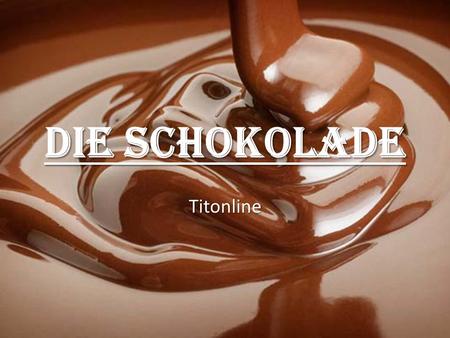 Die Schokolade Titonline.