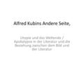Alfred Kubins Andere Seite, Utopie und das Weltende / Apokalypse in der Literatur und die Beziehung zwischen dem Bild und der Literatur.